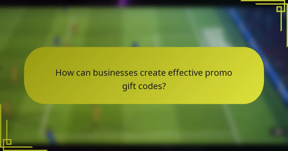 How can businesses create effective promo gift codes?