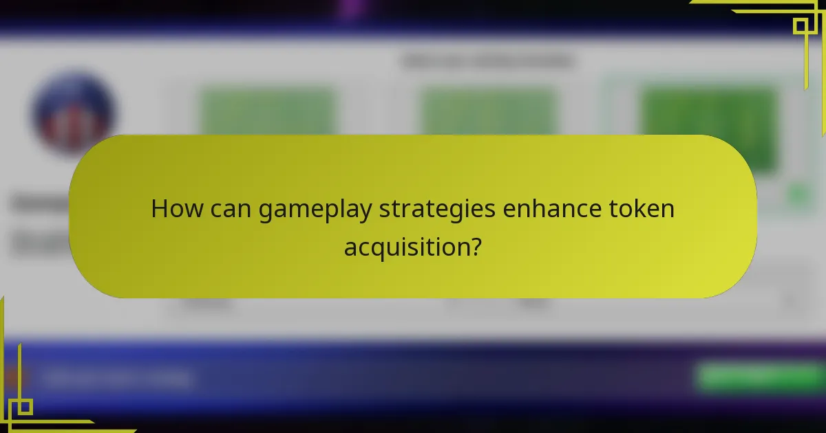 How can gameplay strategies enhance token acquisition?