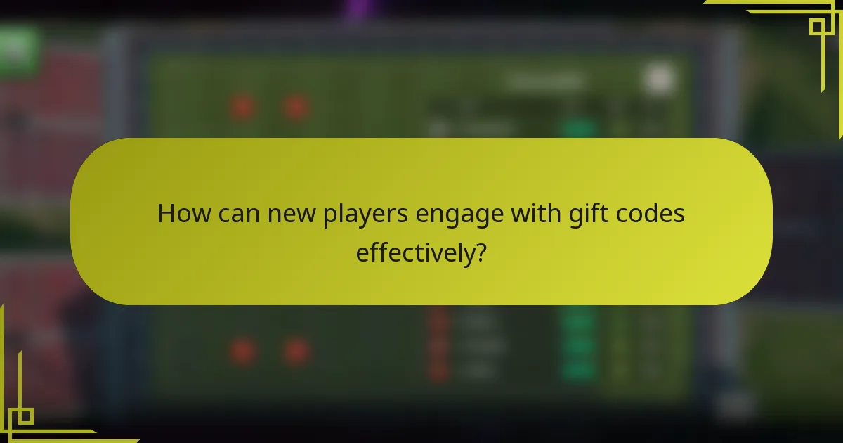 How can new players engage with gift codes effectively?