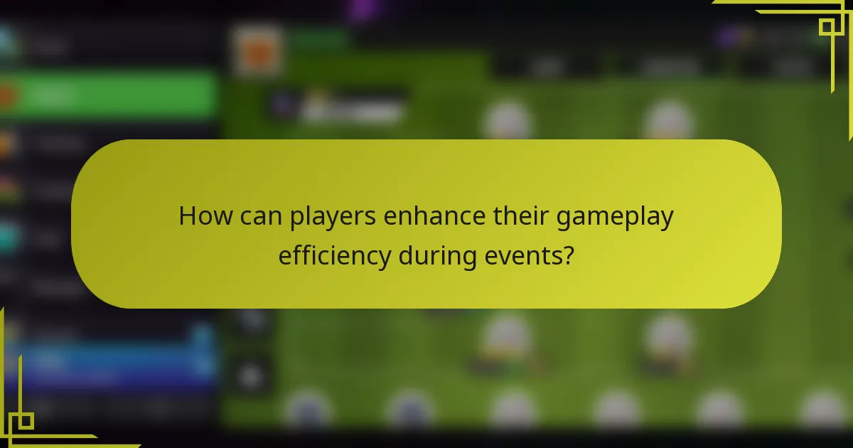 How can players enhance their gameplay efficiency during events?