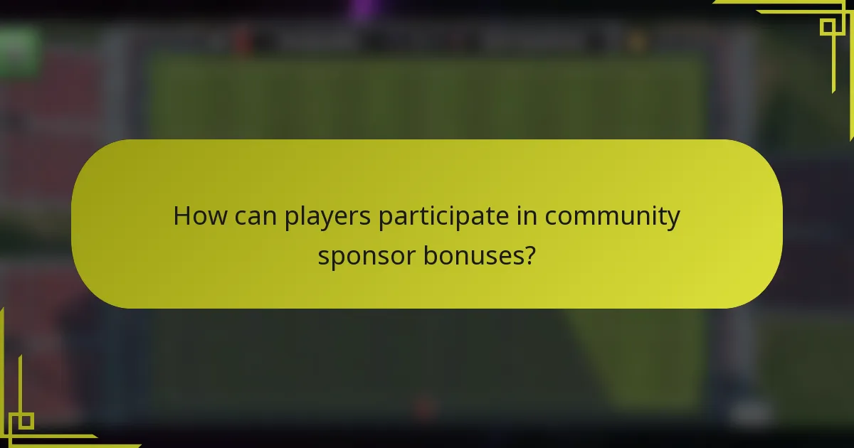 How can players participate in community sponsor bonuses?