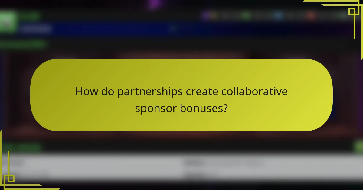 How do partnerships create collaborative sponsor bonuses?