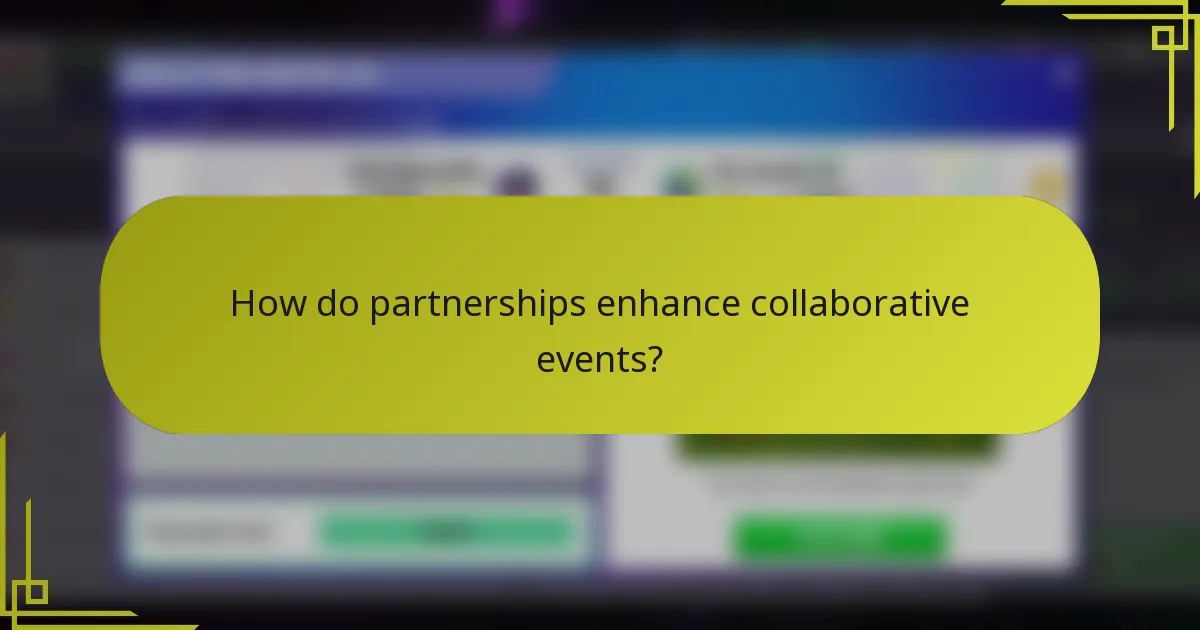 How do partnerships enhance collaborative events?