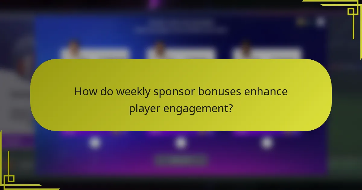 How do weekly sponsor bonuses enhance player engagement?
