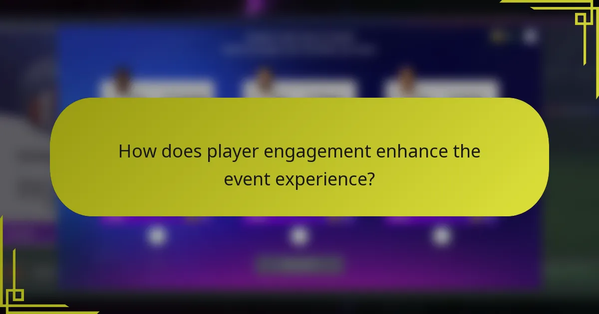 How does player engagement enhance the event experience?