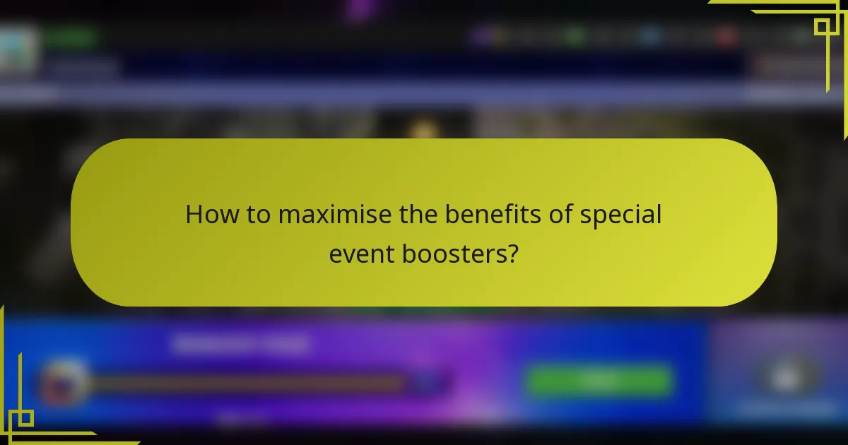 How to maximise the benefits of special event boosters?
