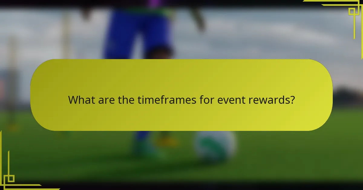 What are the timeframes for event rewards?