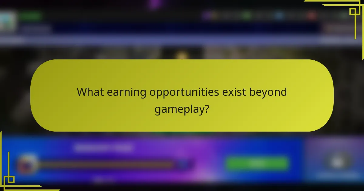 What earning opportunities exist beyond gameplay?