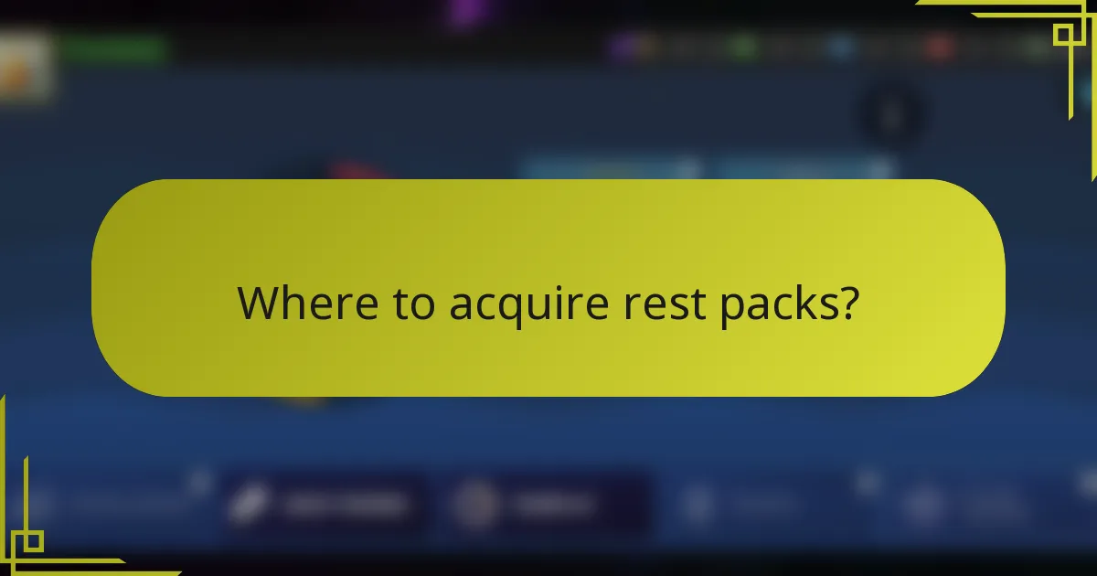 Where to acquire rest packs?