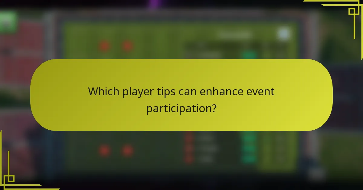 Which player tips can enhance event participation?