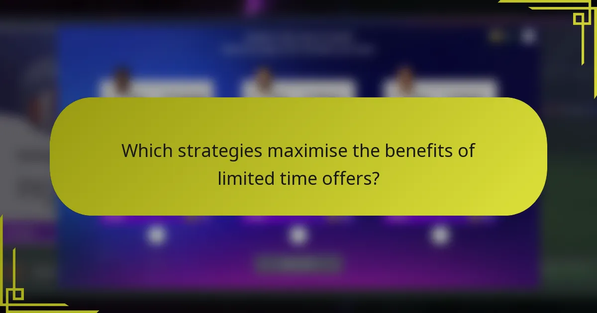 Which strategies maximise the benefits of limited time offers?